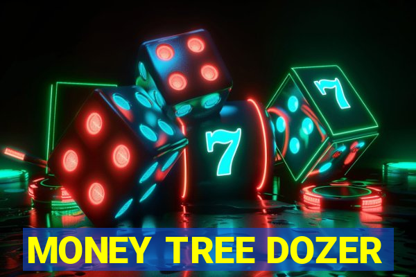 MONEY TREE DOZER